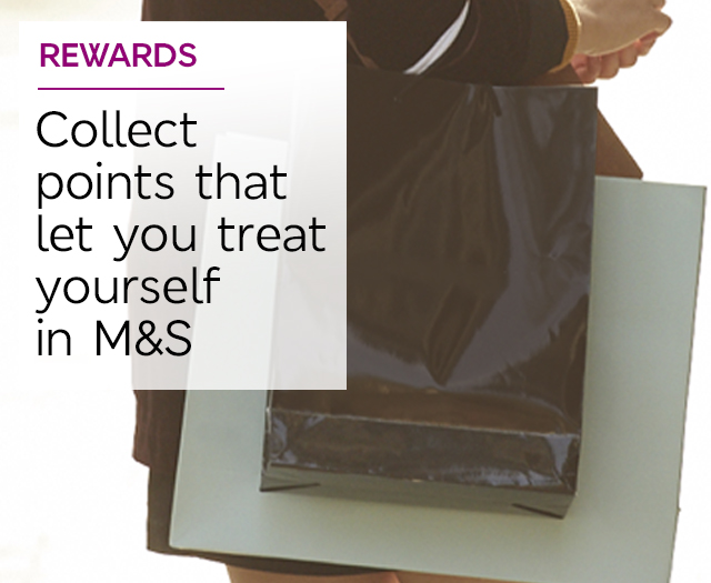 Rewards - Collect points that let you treat yourself in M&S Rewards - Collect points that let you treat yourself in M&S