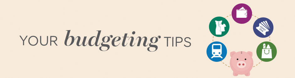 Your budgeting tips Your budgeting tips